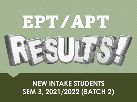 RELEASE OF RESULTS: EPT/APT NEW INTAKE SEM 3, 2021/2022 (BATCH 2)