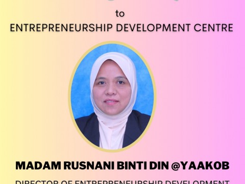 Congratulation to Madam Rusnani Bt. Din & Yaakob on your appointment as the new Director of Entrepreneurship Development Centre (EDC)