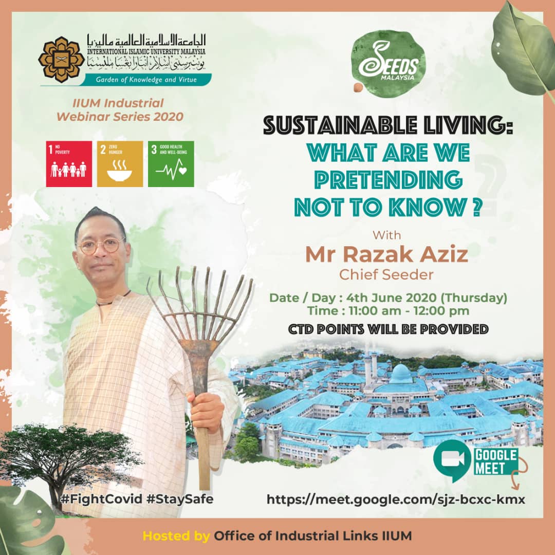 IIUM Industrial Talk Series : Topic - Sustainable Living:What Are We Pretending Not To Know? by Mr Razak Aziz, Chief Seeder (Seeds Malaysia)