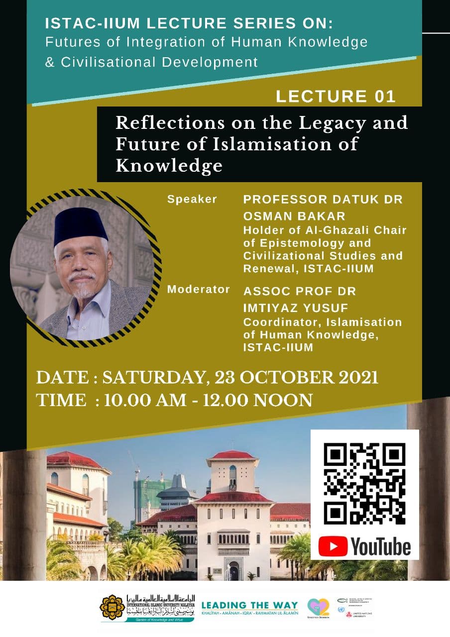 ISTAC-IIUM LECTURE SERIES ON FUTURES OF INTEGRATION OF HUMAN KNOWLEDGE & CIVILISATIONAL DEVELOPMENT - LECTURE 1